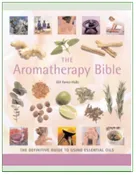 Aromatherapy Bible:  The Definitive Guide To Using Essential Oils