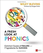 A Fresh Look at Phonics, Grades K-2:  Common Causes of Failure and 7 Ingredients for Success
