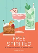 Free Spirited: 60 no & low cocktail recipes for the sober curious (Colleen Graham)