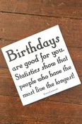 Birthdays Are Good For You Inspirational Card