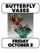 (2 spots left!) 10/2:Fused Butterfly Vases (1 Day) Friday 2-4:30pm