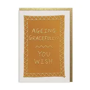 Ageing Gracefully Birthday Card