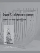 The Fully Framed Model, HMN Swan Class Sloops 1767 - 1780 Volume IV - Sail Making Supplement by David Antscherl
