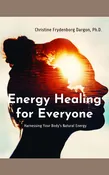 Energy Healing for Everyone: Harnessing Your Body's Natural Energy