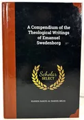 A Compendium of the Theological Writings of Emanuel Swedenborg by Samuel Warren REPRINT