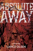 Absolute Away by Lance Olsen — Dzanc Books