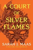 A Court of Silver Flames (A Court of Thorns and Roses, 5) by Sarah J. Maas