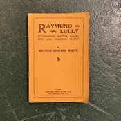 Raymund Lully: Illuminated Doctor, Alchemist and Christian Mystic by Arthur Edward Waite. — Downtown Books & News