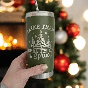 I Like Them Real Thick and Sprucy Tumbler
