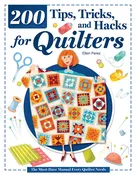 200 Tips, Tricks, and Hacks for Quilters: The Must-Have Manual