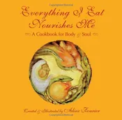 Everything I Eat Nourishes Me Cookbook