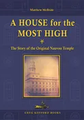 A House for the Most High: The Story of the Original Nauvoo Temple
