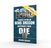 100 Things to Do in Bend, Oregon, Before You Die, Second Edition