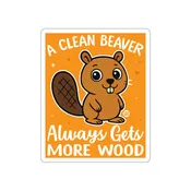 A Clean Beaver Always Gets More Wood Funny sticker