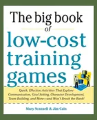 Big Book of Low-Cost Training Games: Quick, Effective Activities That Explore Communication, Goal Setting, Character Development, Teambuilding, and Mo - Paperback