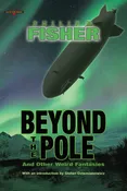 Beyond the Pole and Other Weird Fantasies by Philip M. Fisher