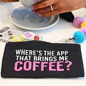 Where’s The App That Brings Me Coffee Makeup Bag