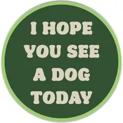 I Hope You See A Dog Today Sticker Decal, Funny Dog Sticker