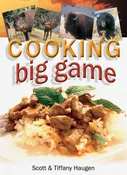 COOKING BIG GAME by Scott & Tiffany Haugen