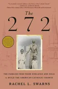 272: The Families Who Were Enslaved and Sold to Build the American Catholic Church