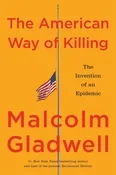 The American Way of Killing: The Invention of an Epidemic by Malcom Gladwell (9/29) — Home