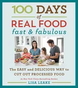 100 Days of Real Food: Fast & Fabulous: The Easy and Delicious Way to Cut Out Processed Food (100 Days of Real Food series, 2)