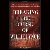 Breaking the Curse of Willie Lynch: The Science Of Slave Psychology Paperback by Alvin Morrow