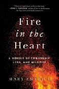 Fire in the Heart: A Memoir of Friendship, Loss and Wildfire – Mary Emerick