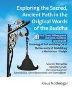 Exploring the Sacred, Ancient Path in the Original Words of the Buddha - Part Three: Sabbapāpassa akaraṇaṃ, kusalassa upasampadā (Pariyatti Edition)