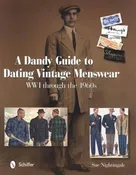A Dandy Guide to Dating Vintage Menswear: WWI through the 1960s by Sue Nightingale