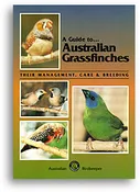 A Guide to Australian Grassfinches: Their Management, Care and Breeding