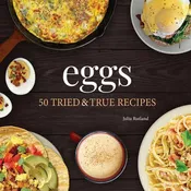 Eggs: 50 Tried and True Recipes Cookbook