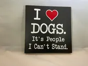 I Love Dogs It's People I Can't Stand 7"x7"