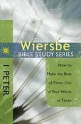 1 Peter : How To Make The Best Of Times Out Of Your Worst Of Times