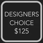 DESIGNER'S CHOICE - $125