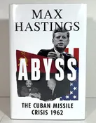 Abyss: The Cuban Missile Crisis 1962 by Max Hastings 2022 SIGNED 1st Edition