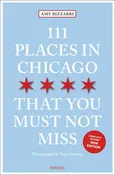 111 Places in Chicago That You Must Not Miss (Completely Revised, New Edition)