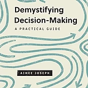 Demystifying Decision-Making: A Practical Guide