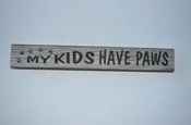 12″ Handcrafted Sign That Reads “My Kids Have Paws”
