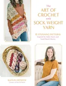 Art of Crochet: 15 Patterns With Sock Weight Yarn by Kaitlin Ostafew