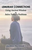 LEMURIAN CONNECTIONS: USING ANCIENT WISDOM TO SOLVE TODAY’S PROBLEMS – Amazon Kindle Version