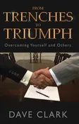 From Trenches To Triumph: Overcoming Yourself and Others