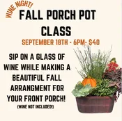 Fall Porch Pot Class (Wine Night!)