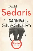 A Carnival of Snackery: Diaries 2003-2020 – by David Sedaris