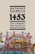 1453: The Conquest and Tragedy of Constantinople