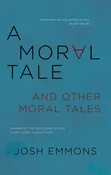 A Moral Tale and Other Moral Tales by Josh Emmons — Dzanc Books