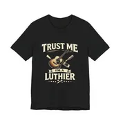 Trust Me I'm A Luthier T-shirt