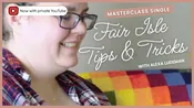 Knit Stars Masterclass with Alexa Ludeman: Fair Isle Tips &amp;amp; Tricks