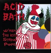 Acid Bath "When the Kite String Pops"