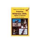 Primitive Wilderness Living and Survival Skills Advanced and Applied